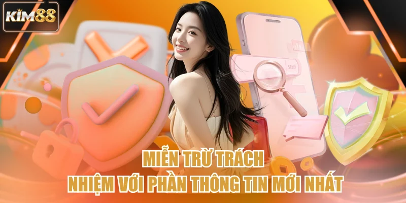 Miễn trừ trách nhiệm với phần thông tin mới nhất
