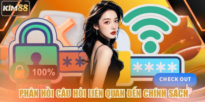 Phản hồi câu hỏi liên quan đến chính sách