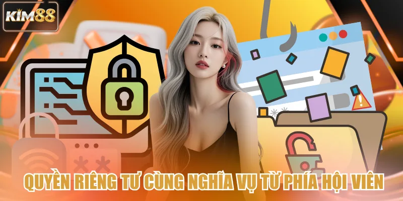 Quyền riêng tư cùng nghĩa vụ từ phía hội viên